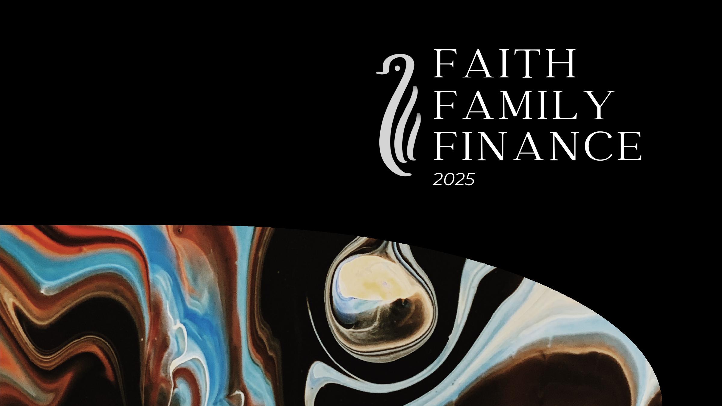 Faith, Family and Finance 2025 presentation cover